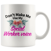 Social Worker Gifts - Don't Make Me Use My Social Worker Voice Mug 11 oz - Panvola