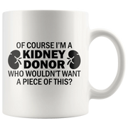 Of Course I'm A Kidney Donor Who Wouldn't Want A Piece Of This Coffee Mug 11 oz - Panvola