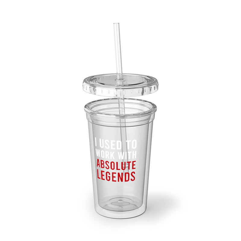 I Used To Work With Absolute Legend Suave Acrylic Cup