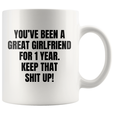 You've Been A Great Girlfriend For 1 Year Keep That Coffee Mug 11 oz
