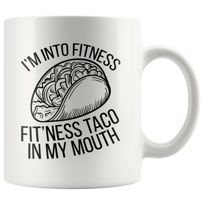 I'm Into Fitness Fit'ness Taco In My Mouth Sarcastic Coffee Mug 11 oz