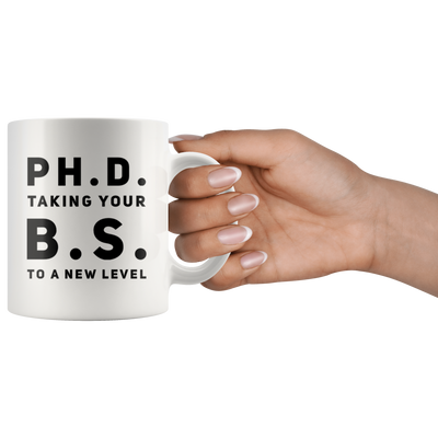 PH. D. Taking Your B. S. To A New Level Inspiring Gift Coffee Mug 11oz