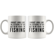 I Might Look Like I'm Listening To You In My Head I'm Fishing Mug 11oz - Panvola