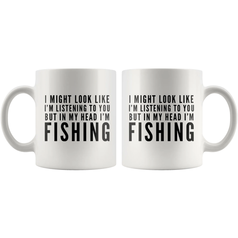 I Might Look Like I'm Listening To You In My Head I'm Fishing Mug 11oz - Panvola