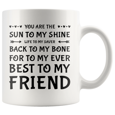 You Are The Sun To My Shine Best To My Friend  Ceramic Coffee Mug 11 oz