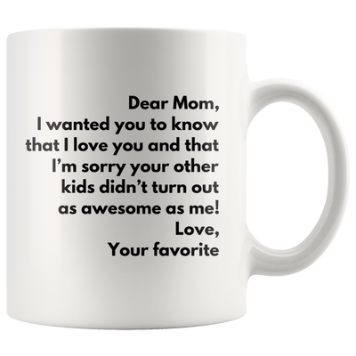 Funny Mother's Day Gift Dear Mom Love Your Favorite Coffee Mug