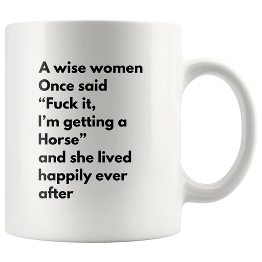 Swearing Gifts - A Wise Women Once Said F*** It, I'm Getting A Horse Coffee Mug 11 oz - Panvola