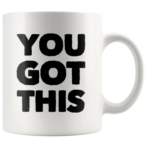 You Got This Ceramic Coffee Mug White 11 oz - Panvola