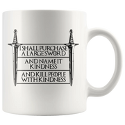 I Shall Purchase A Large Sword Kill People With Kindness Be Kind Coffee Mug 11 oz - Panvola