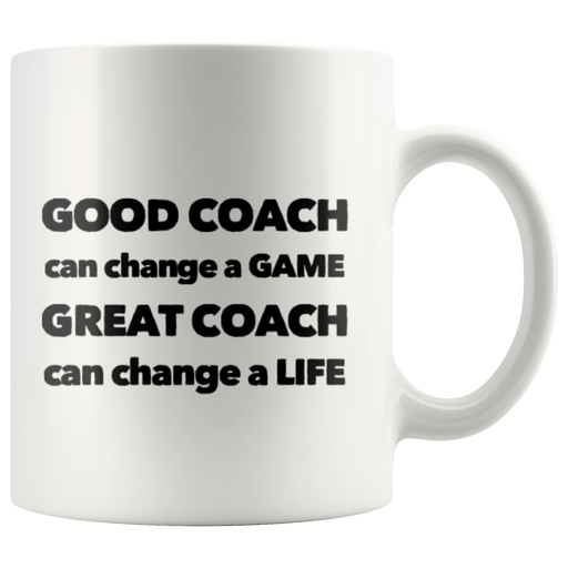 Good Coach Great Coach Can Change A Life Appreciation Coffee Mug 11 oz.