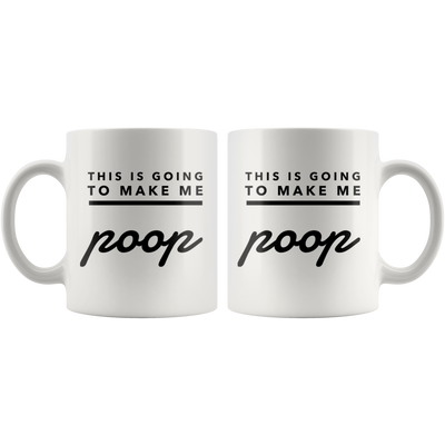 Funny Gag Gifts Coffee This Is Going To Make Me Poop Ceramic Mug