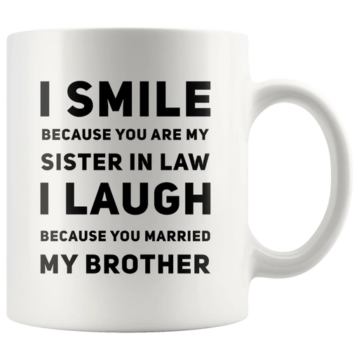 I Smile I Laugh Because You Married My Brother Gifts For Sister In Law Mug 11 oz - Panvola