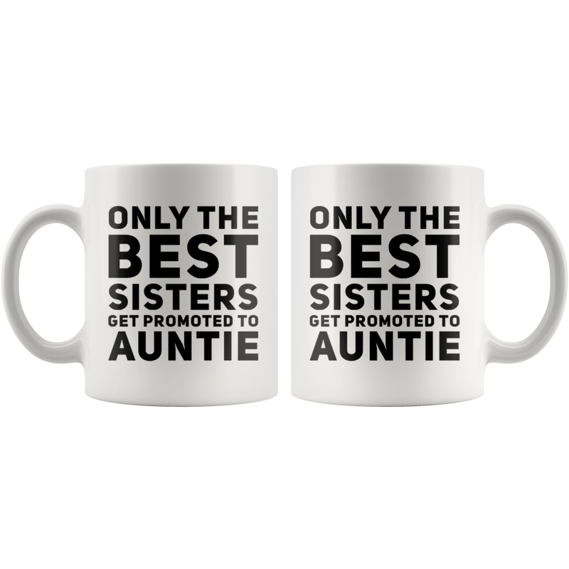 Gift For Sister Best Sisters Promoted To Auntie Pregnancy Reveal Coffee Mug 11 oz