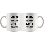 Gift For Mom Thanks For Putting Up With My S*** Also Sorry I Swear So Much Mug 11 oz - Panvola