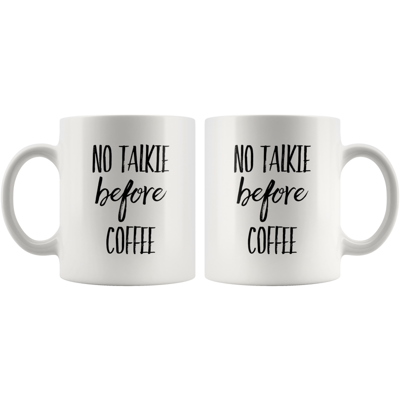No Talkie Before Coffee Funny Gift For Coffee Lover Ceramic Mug 11 oz.