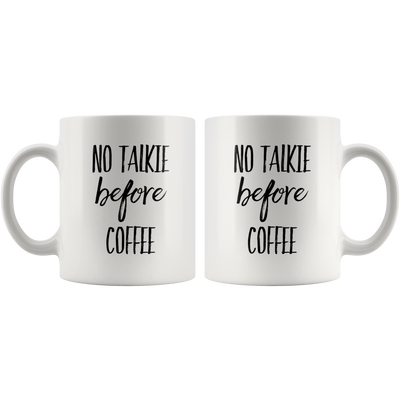 No Talkie Before Coffee Funny Gift For Coffee Lover Ceramic Mug 11 oz