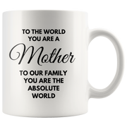 Gift For Mom To The World You Are A Mother Our Absolute World Coffee Mug 11 oz.