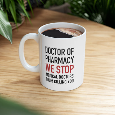 Personalized Doctor Of Pharmacy We Stop Doctors Ceramic Mug 11oz