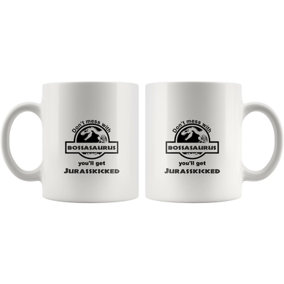 Don't Mess With Bossasaurus You'll Get Jurasskicked Mug White 11 oz