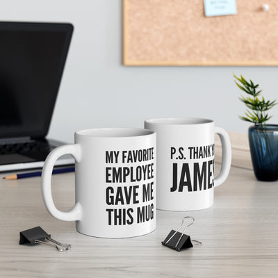 Customized My Favorite Employee Gave Me This Mug Personalized Boss Ceramic Drinkware 11oz White