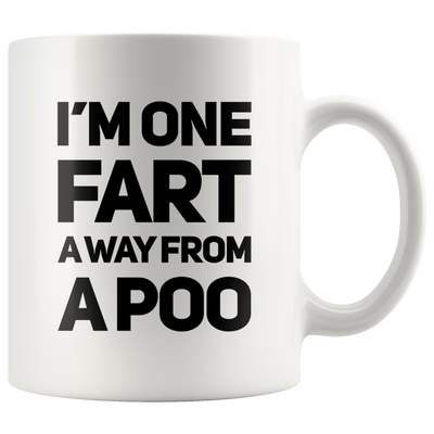 I'm One Fart Away From A Poo Coffee Mug 11 oz - Funny Fart Rude Cup