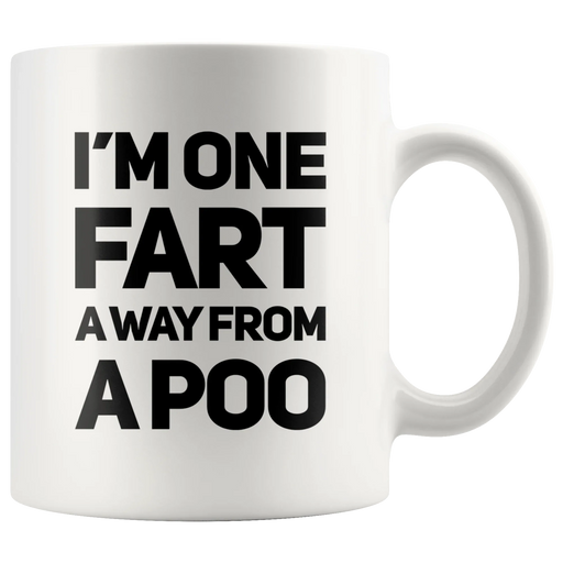 I'm One Fart Away From A Poo Coffee Mug 11 oz - Funny Fart Rude Cup - Panvola