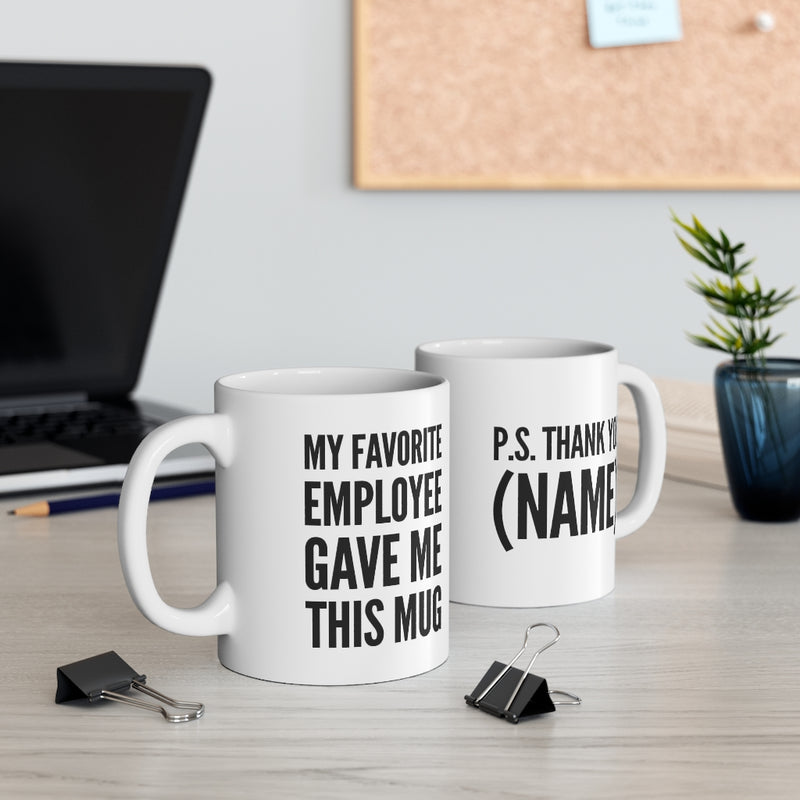 Customized My Favorite Employee Gave Me This Mug Personalized Boss Ceramic Drinkware 11oz White