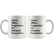 COFFEE Christ Offers Forgiveness For Everyone Everywhere Mug 11 oz.