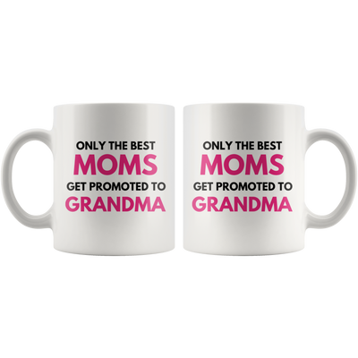 Pregnancy Reveal - Only The Best Moms Get Promoted to Grandma Mug 11oz