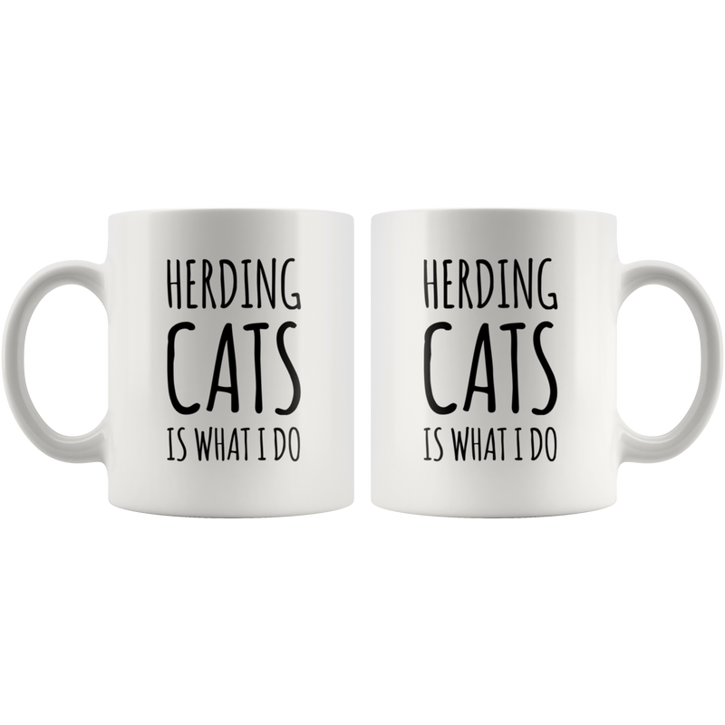Herding Cats Is What I Do Cat Lover Owner Gift Idea Coffee Mug 11 oz.
