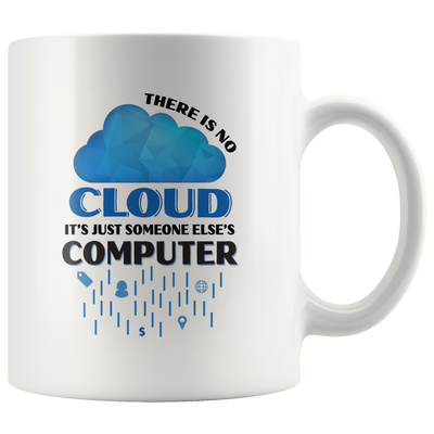 There is No Cloud It's Just Someone Else's Computer Ceramic Mug 11 oz