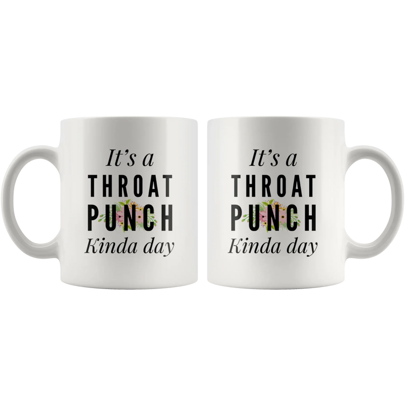 It's A Throat Punch Kinda Day Coffee Mugs 11 oz White - Panvola