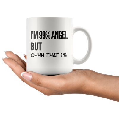 Sarcastic Gift - I'm 99 Percent Angel But Ohhh That 1 Percent Ceramic Coffee Mug 11oz