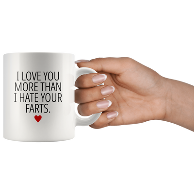 Gifts For Boyfriend - I Love You More Than I Hate Your Farts Coffee Mug 11 oz