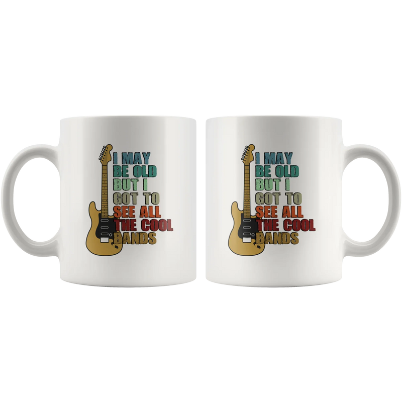 I May Be Old But I Got To See All The Cool Bands Gift White Mug 11 oz - Panvola