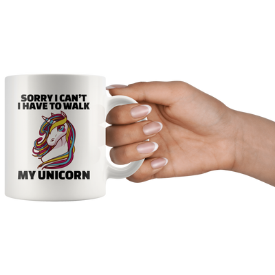 Sorry I Can't I Have To Walk My Unicorn Lover Sarcastic Statement Coffee Mug 11 oz