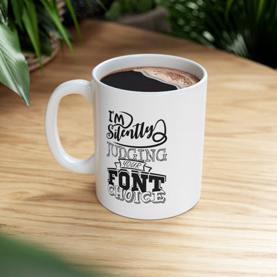 Personalized I'm Silently Judging Your Font Choice Customized Graphic Designer Ceramic Mug 11oz