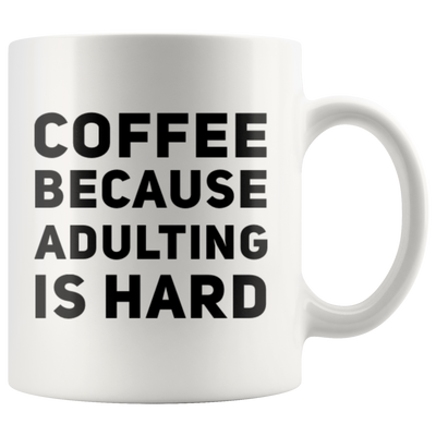 Coffee Because Adulting Is Hard Sarcastic Statement Coffee Mug 11 oz