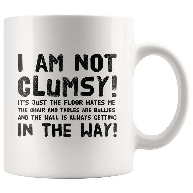 Funny Gift For Clumsy  People I Am Not Clumsy Coffee Mug.
