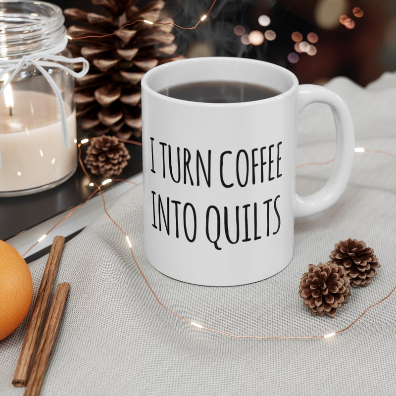 I Turn Coffee Into Quilts Quilters Sewers Quilting Friends Funny Ceramic Mug 11oz