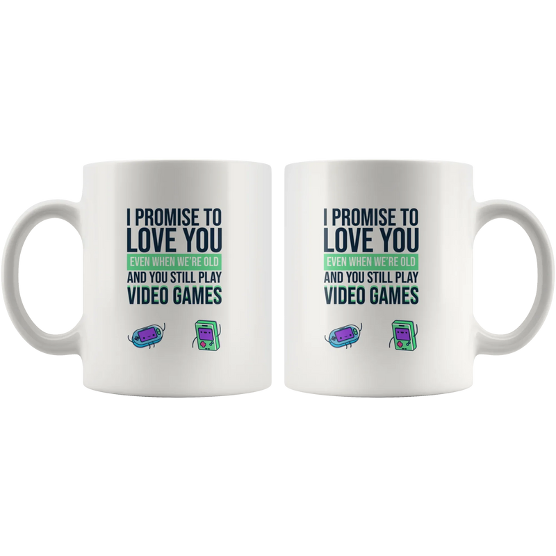 Video Gamer Coffee Mug I Promise to Love You When You're Old Still Play Video Games - Panvola