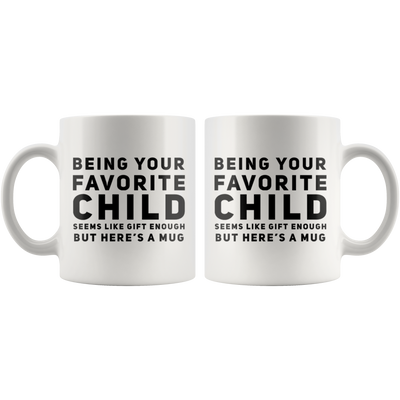 Gift For Parents Being Your Favorite Child Seems Like Gift Enough Coffee Mug 11 oz