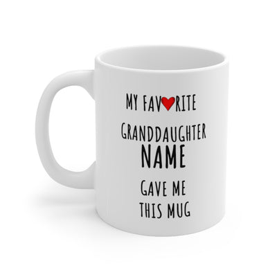 Customized My Favorite Granddaughter Gave Me This Mug 11oz