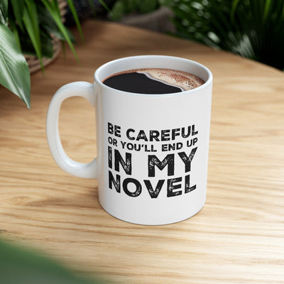 Personalized Be Careful Or You'll End Up In My Novel Customized Writer Author Ceramic Mug 11oz