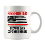 Firefighters Because even Cops Need Heroes Coffee Mug 11oz - Panvola