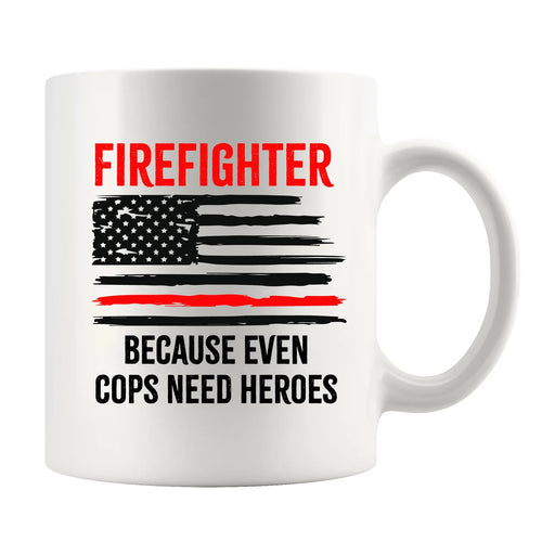 Firefighters Because even Cops Need Heroes Coffee Mug 11oz - Panvola