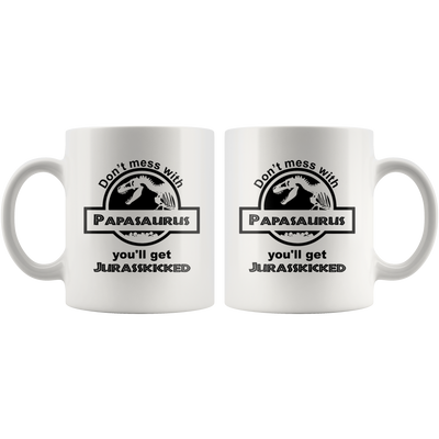 Don't Mess With Papasaurus You'll Get Jurasskicked Coffee Mug White 11 oz