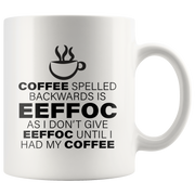 Coffee Spelled Backward Is EEFFOC I Don't Give EEFFOC Mug 11 oz.