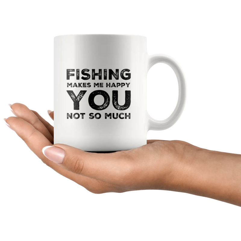 Fishing Makes Me Happy You Not So Much Sarcastic Gift Coffee Mug 11 oz - Panvola