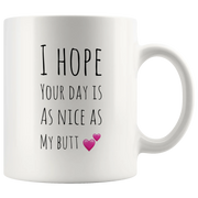 I Hope Your Day Is As Nice As My Butt Funny Coffee Mug - Panvola